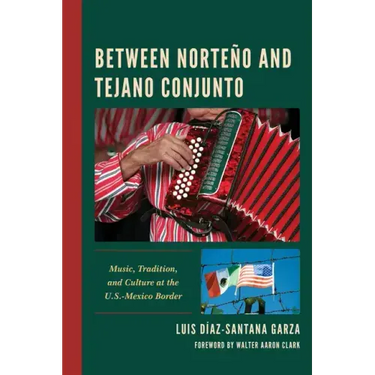 Between Norteño and Tejano Conjunto: Music, Tradition, and Culture at the U.S.-Mexico Border
