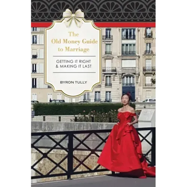 The Old Money Guide to Marriage: Getting It Right - Making It Last
