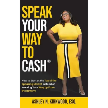 Speak Your Way to Cash(R): How to Start at the Top of the Speaking Market Instead of Working Your Way up From the Bottom!