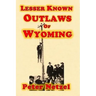 Lesser Known Outlaws Of Wyoming