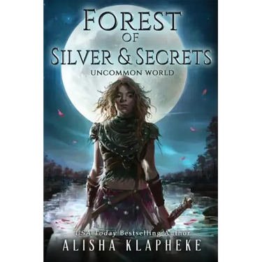 Forest of Silver and Secrets: Uncommon World Book Four
