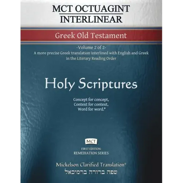MCT Octuagint Interlinear Greek Old Testament, Mickelson Clarified: -Volume 2 of 2- A more precise Greek translation interlined with English and Greek