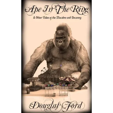 Ape in the Ring: & Other Tales of the Macabre and Uncanny