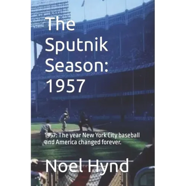 The Sputnik Season: 1957: 1957: The year New York City baseball and America changed forever.