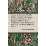 Critical Dissertations On The Origin, Antiquities, Language, Government, Manners, And Religion, Of The Antient Caledonians, Their Posterity The Picts,