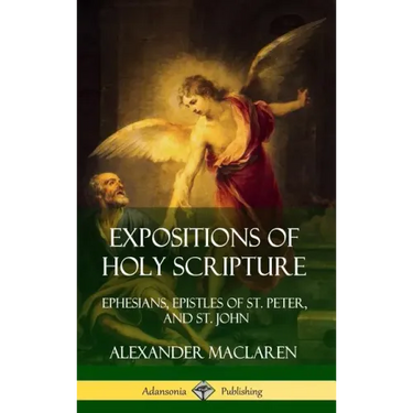 Expositions of Holy Scripture: Ephesians, Epistles of St. Peter, and St. John (Hardcover)