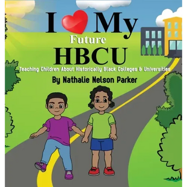 I Love my Future HBCU: Teaching Children About Historically Black Colleges & Universities