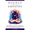 Highly Sensitive Empaths: The Complete Survival Guide to Self-Discovery, Protection from Narcissists and Energy Vampires, and Developing the Empath Gi