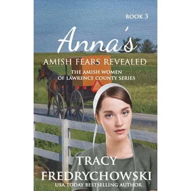 Anna's Amish Fears Revealed: An Amish Fiction Christian Novel