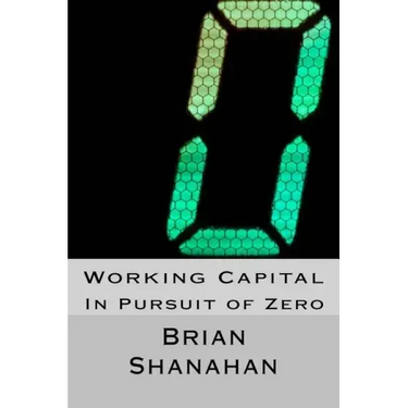Working Capital: In Pursuit of Zero: How Working Capital can be eliminated