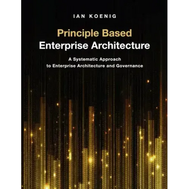 Principle Based Enterprise Architecture: A Systematic Approach to Enterprise Architecture and Governance