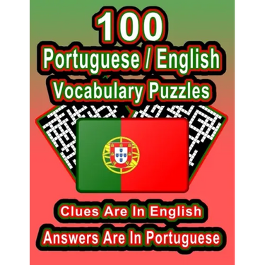 100 Portuguese/English Vocabulary Puzzles: Learn Portuguese By Doing FUN Puzzles!, 100 8.5 x 11 Crossword Puzzles With Clues In English, Answers in Po