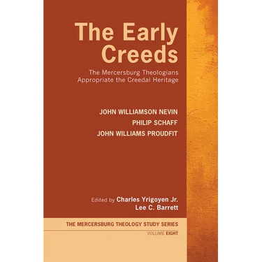 The Early Creeds: The Mercersburg Theologians Appropriate the Creedal Heritage