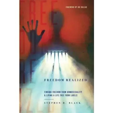 Freedom Realized: Finding Freedom From Homosexuality and Living a Life Free From Labels