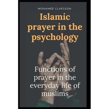 Islamic prayer in the psychology: Functions of prayer in the everyday life of muslims