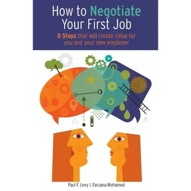 How to Negotiate Your First Job: 8 Steps That Will Create Value for You and Your New Employer