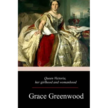 Queen Victoria, Her Girlhood And Womanhood