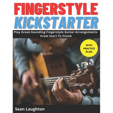 Fingerstyle Kickstarter: Discover How To Play Great-Sounding Fingerstyle Guitar Arrangements From Start To Finish (with clear explanations, eas