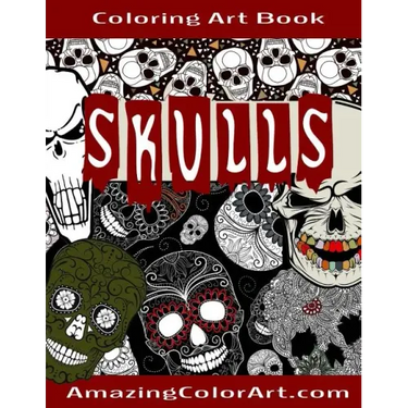 Skulls - Coloring Art Book: Coloring Book for Adults Featuring Day of the Dead, Sugar Skulls and Skeleton Head Art (Amazing Color Art)