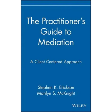 The Practitioner's Guide to Mediation: A Client Centered Approach