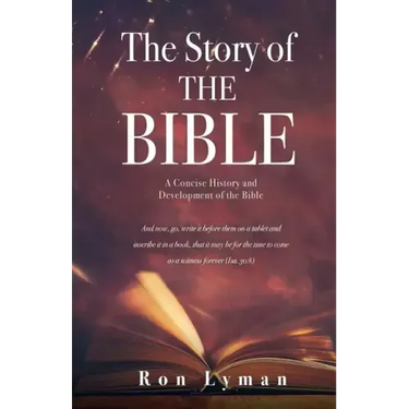 The Story of THE BIBLE: A Concise History and Development of the Bible
