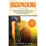 Backpacking: Beginners Guide to Planning, Picking Gear and Packing Food on Your First Backpacking Trip
