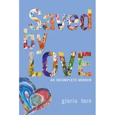 Saved by LOVE: An Incomplete Memoir