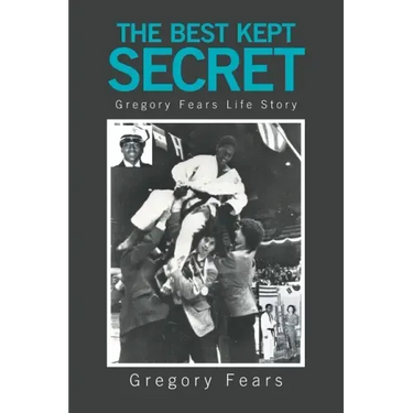 The Best Kept Secret: Gregory Fears Life Story