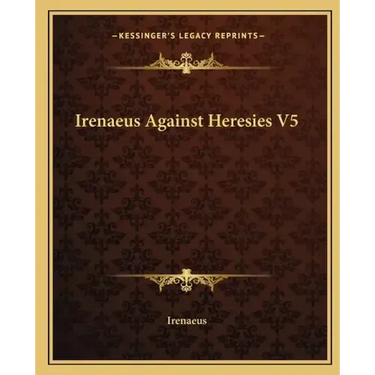 Irenaeus Against Heresies V5
