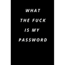 what the fuck is my password: Funny Password Loge book -secret exchange idea -internet password loge book -Fuck I Forgot My password