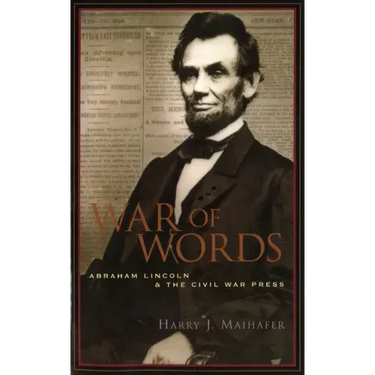 War of Words: Abraham Lincoln and the Civil War Press
