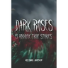 Dark Roses: 13 Horrific True Stories