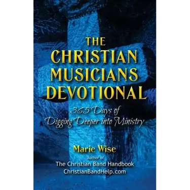 The Christian Musicians Devotional: 365 Days of Digging Deeper Into Ministry