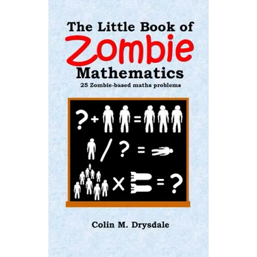 The Little Book of Zombie Mathematics: 25 Zombie-based Maths Problems