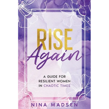 Rise Again: A Guide for Resilient Women in Chaotic Times