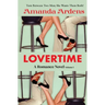 LOVERTIME Escape into Ecstasy and Eroticism (Romance Novel): Some Women Get LUCKY and Find Two Men of Their Dreams!