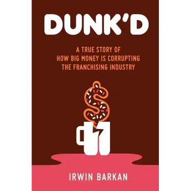 Dunk'd: A True Story of how Big Money is Corrupting the Franchising Industry