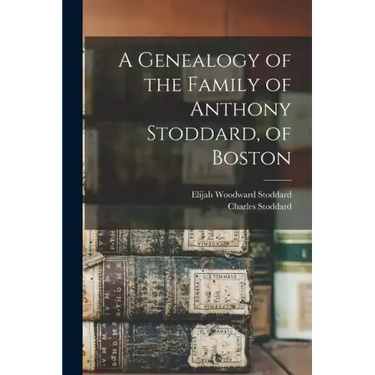 A Genealogy of the Family of Anthony Stoddard, of Boston