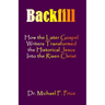 Backfill: How the Later Gospel Writers Transformed the Historical Jesus into the Risen Christ