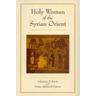 Holy Women of the Syrian Orient: Volume 13