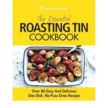 The Essential Roasting Tin Cookbook: Over 80 Easy And Delicious One Dish, No-Fuss Oven Recipes