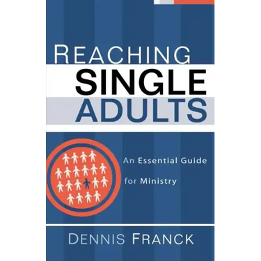 Reaching Single Adults: An Essential Guide for Ministry