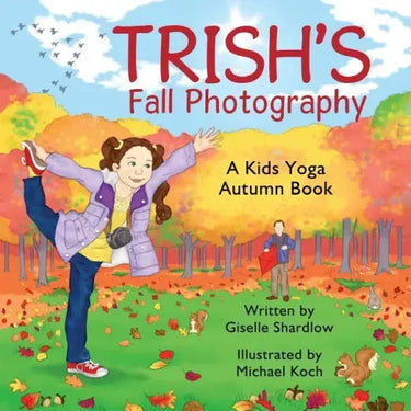 Trish's Fall Photography: A Kids Yoga Autumn Book