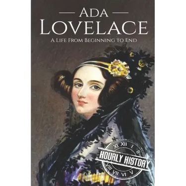 Ada Lovelace: A Life from Beginning to End