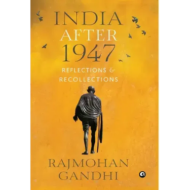 "INDIA AFTER 1947 Reflections & Recollections"
