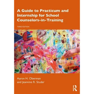 A Guide to Practicum and Internship for School Counselors-In-Training
