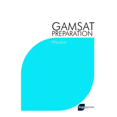 GAMSAT Preparation Physics: Efficient Methods, Detailed Techniques, Proven Strategies, and GAMSAT Style Questions for GAMSAT Physics Section