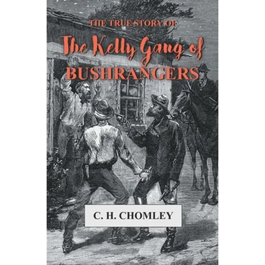 The True Story of The Kelly Gang of Bushrangers