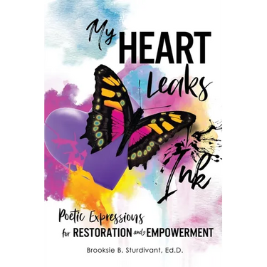 My Heart Leaks Ink: Poetic Expressions for Restoration and Empowerment