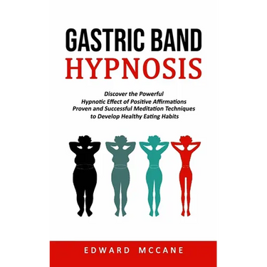 Gastric Band Hypnosis: Discover the Powerful Hypnotic Effect of Positive Affirmations (Proven and Successful Meditation Techniques to Develop Healthy